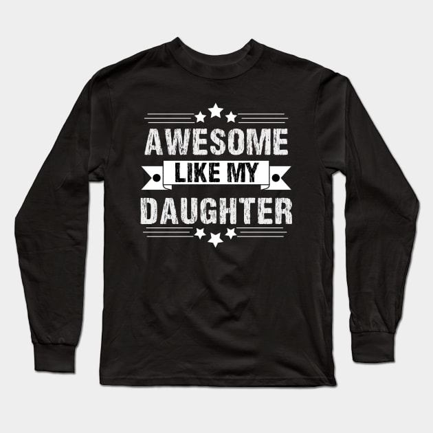 Awesome Like My daughter,Dad Grandpa and Great Grandpa Shirt,Grandfather Shirt, Gift For Dad Tee Long Sleeve T-Shirt by Emouran